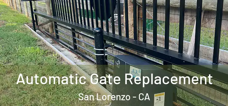  Automatic Gate Replacement San Lorenzo - CA