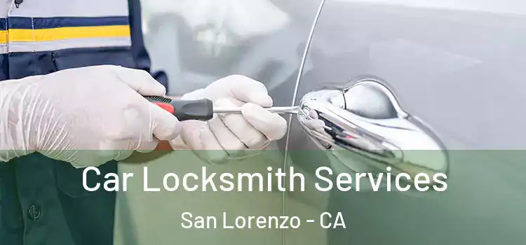 Car Locksmith Services San Lorenzo - CA
