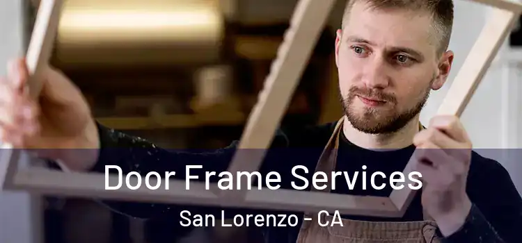 Door Frame Services San Lorenzo - CA