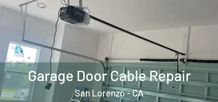  Garage Door Cable Repair San Lorenzo - CA