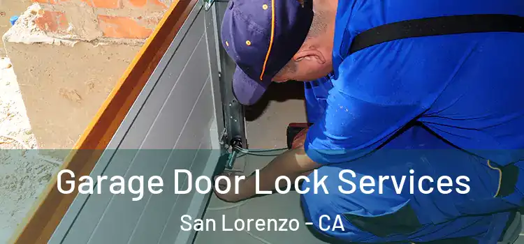  Garage Door Lock Services San Lorenzo - CA