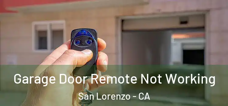  Garage Door Remote Not Working San Lorenzo - CA