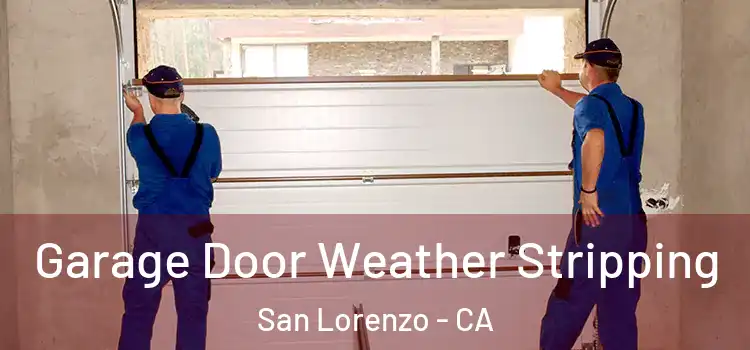  Garage Door Weather Stripping San Lorenzo - CA