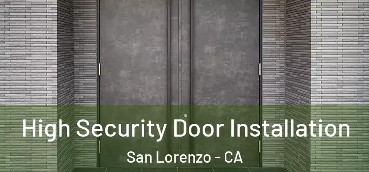 High Security Door Installation San Lorenzo - CA