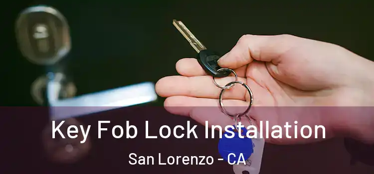  Key Fob Lock Installation San Lorenzo - CA