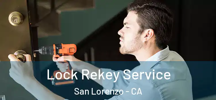  Lock Rekey Service San Lorenzo - CA