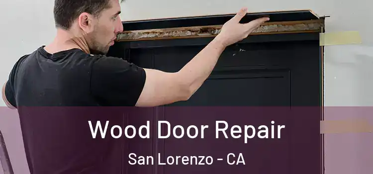 Wood Door Repair San Lorenzo - CA